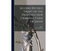 Second Revised Draft of the Proposed New Criminal Code of Japan (Tascabile)