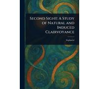 Second Sight: A Study of Natural and Induced Clairvoyance