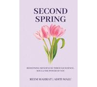 Second Spring: Redefining Menopause Through Science, Soul & the Power of You
