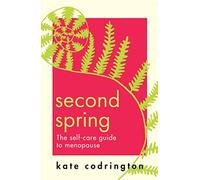 Second Spring: The ultimate self-care guide to help you through menopause - NUOV