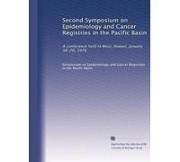 Second Symposium on Epidemiology and Cancer Registries in the Pacific Basin: A conference held in Maui, Hawaii, January 16-20, 1978