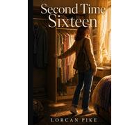 Second Time Sixteen: A High-Concept Speculative Fiction Novel