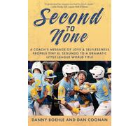 Second to None: A Coach's Message of Love & Selflessness Propels Tiny El Segundo to a Dramatic Little League World Title