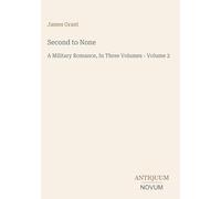 Second to None: A Military Romance, In Three Volumes - Volume 2