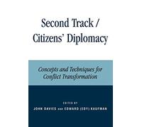 Second Track Citizens' Diplomacy: Concepts and Techniques for Conflict Transformation