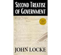 Second Treatise of Government: John Locke’s Political Philosophy: Theories of Civil Society, State of Nature, Liberty, Rights, and Government