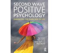 Second Wave Positive Psychology: Embracing the Dark Side of Life