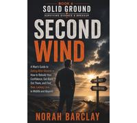 Second Wind: A Man’s Guide to Dating After Divorce - How to Rebuild Your Confidence, Get Back Out There, and Find Real, Lasting Love in Midlife and Beyond: 6