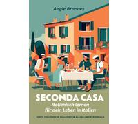 Seconda Casa - Italienisch lernen für dein Leben in Italien: Echte italienische Dialoge für Alltag und Ferienhaus (A2-B1)