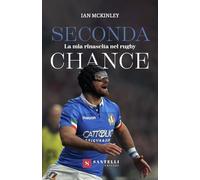 Libri McKinley Ian - Seconda Chance. La Mia Rinascita Nel Rugby