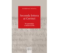 Seconda lettera ai Corinzi. Un apostolato a misura di Dio - Basta Pasquale