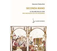 Seconda mano. Il valore delle cose fra Medioevo ed Età moderna - Todeschin...