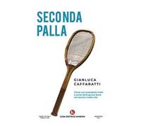 Seconda palla. Come non prenderla male e come farla girare bene nel tennis e nella vita