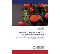 Secondary Agriculture for Rural Transformation: Value Addition, Extension Strategies and Sustainable Income Enhancement in India