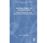 Secondary English for Generation Alpha: Humane Pedagogy for Local, National and International Contexts