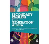 Secondary English for Generation Alpha: Humane Pedagogy for Local, National and International Contexts