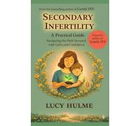 Secondary Infertility: A Practical Guide Navigating the Path Forward with Calm and Confidence
