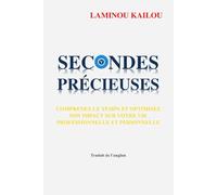 Secondes précieuses: Comprenez le temps et optimisez son impact sur votre vie professionnelle et personnelle