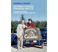 Secondo Casadei, «Romagna mia» e io. In viaggio con mamma sulle tracce di ...