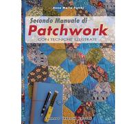 Secondo manuale di patchwork. Con tecniche illustrate