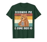 Secondo Me è Come Dico Io Divertente e Simpatica Frase Orso Maglietta, Uomo, Verde Foresta, XXL