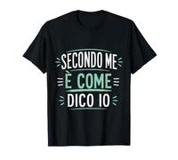 Secondo Me è Come Dico Io Divertente Simpatica Frase Rigalo Maglietta