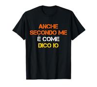 Secondo Me è Come Dico Io Donna Uomo Scritta Divertente Maglietta