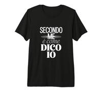 Secondo Me è Come dico io Frase Divertente Maglietta Premium
