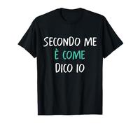Secondo Me è Come Dico Io Frasi Simpatiche Divertenti Uomo Maglietta