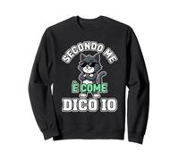 Secondo Me È Come Dico Io Gatto Divertente Felpa