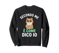 Secondo Me È Come Dico Io Gatto Divertente Felpa