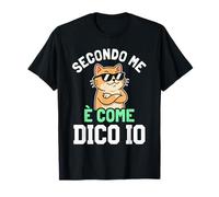 Secondo Me È Come Dico Io Gatto Divertente Maglietta