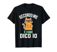 Secondo Me È Come Dico Io Gatto Divertente Maglietta