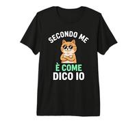 Secondo Me È Come Dico Io Gatto Divertente Maglietta Premium