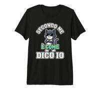 Secondo Me È Come Dico Io Gatto Divertente Maglietta Premium