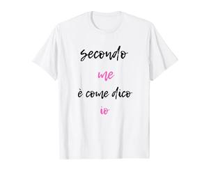 Secondo me è come dico io Maglietta
