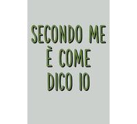 Secondo Me è Come Dico Io: Taccuino Per Appunti Ufficio. Quaderno a Righe con Frasi Divertenti e Simpatiche. Idea Regalo per Uomo Donna e tutti Amanti dei Giochi di Parole per Compleanno o Natale.