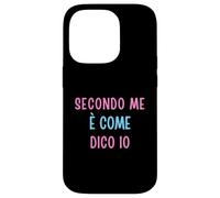 Secondo Me È Come Dico Io - Umorismo Testardo Opinione Forte Custodia per iPhone 14 Pro