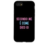 Secondo Me È Come Dico Io - Umorismo Testardo Opinione Forte Custodia per iPhone SE (2020) / 7/8