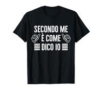 Secondo Me è Come Dico Io Uomo Donna Scherzo Divertente Maglietta