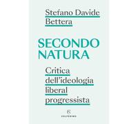 Secondo natura. Critica dell'ideologia liberal progressista