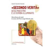 «Secondo verità». Gesù maestro e lo scriba illuminato. Miscellanea di studi in onore del prof. Luigi Orlando ofm