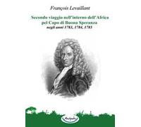 Secondo viaggio nell’interno dell’Africa pel Capo di Buona Speranza, negli anni 1783, 1784, 1785