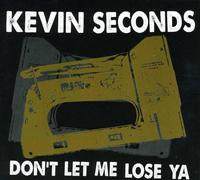 Seconds, Kevin - Don't Let Me Lose Ya