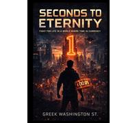 SECONDS TO ETERNITY: Fight for Life in a World Where Time is Currency