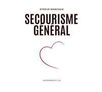 Secourisme général: Guide pratique pour sauver des vies