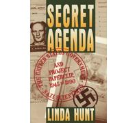 Secret Agenda: The United States Government, Nazi Scientists, and Project Paperclip, 1945-1990