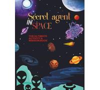 Secret agent in space: the ultimate activity & mission book