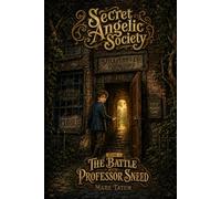 Secret Angelic Society Book 1: The Battle with Professor Sneed