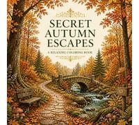 Secret Autumn Escapes: A Relaxing Coloring Book